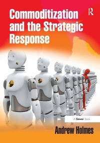 Enlarge image Cover: Commoditization and the Strategic Response - Gower Publishing Ltd