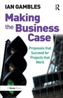 Cover: Making the Business Case - Gower Publishing Ltd