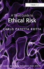 Cover: A Short Guide to Ethical Risk - Gower Publishing Ltd