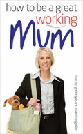Cover: How to be a Great Working Mum - W Foulsham & Co Ltd