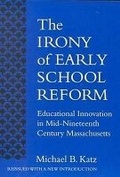 Cover: The Irony of Early School Reform - Teachers' College Press