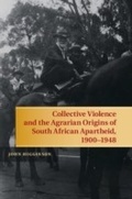 Cover: Collective Violence and the Agrarian Origins of South African Apartheid, 1900-1948 - Cambridge University Press