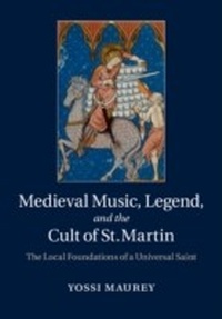 Abbildung von: Medieval Music, Legend, and the Cult of St Martin - Cambridge University Press