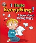 Cover: Our Emotions and Behaviour: I Hate Everything!: A book about feeling angry - Franklin Watts Ltd