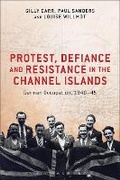 Cover: Protest, Defiance and Resistance in the Channel Islands - Bloomsbury Academic