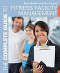 Cover: The Complete Guide to Fitness Facility Management - Bloomsbury Sport