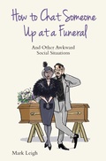 Cover: How To Chat Someone Up At A Funeral - And Other Awkward Social Situations - John Blake
