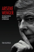 Cover: Arsene Wenger - The Unauthorised Biography of Le Professeur - John Blake
