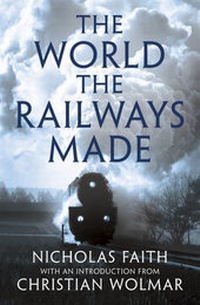 Enlarge image Cover: The World the Railways Made - Head of Zeus