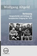 Cover: Vorlesung Vorgeschichte und Anf&auml;nge der europ&auml;ischen Einigung bis 1970 - Friedrich, Dirk
