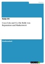 Cover: Coca Cola und Co. Die Rolle von Reputation und Markenwert - GRIN Verlag