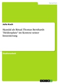 Cover: Skandal als Ritual. Thomas Bernhards "Heldenplatz" im Kontext seiner Inszenierung - GRIN Verlag