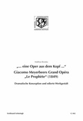 Cover: "... eine Oper aus dem Kopf ...". Giacomo Meyerbeers Grand Op&eacute;ra "Le Proph&egrave;te" (1849) - Brill Deutschland