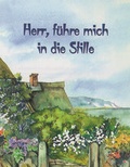 Cover: Herr, f&uuml;hre mich in die Stille - Wort im Bild