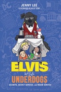 Cover: Elvis and the Underdogs: Secrets, Secret Service, and Room Service - Balzer and Bray