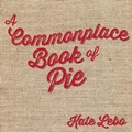 Cover: A Commonplace Book of Pie - Chin Music Press