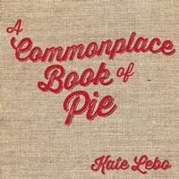 Enlarge image Cover: A Commonplace Book of Pie - Chin Music Press