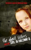 Cover: The Ghost Sisters and the Girl in Hallway B - Sunbury Press, Inc.