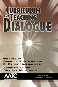 Enlarge image Cover: Curriculum and Teaching Dialogue Vol 16 Issue 1 & 2 - Information Age Publishing