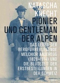 Cover: Pionier und Gentleman der Alpen - Limmat Verlag