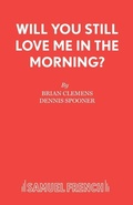 Cover: Will You Still Love Me in the Morning? - Samuel French Ltd