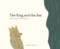 Enlarge image Cover: The King and the Sea - Gecko Press