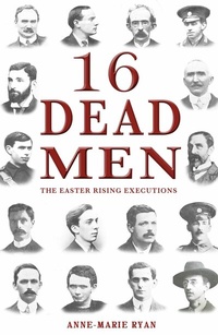 Abbildung von: 16 Dead Men: The Easter Rising Executions - Mercier Press