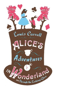 Abbildung von: Alice's Adventures in Wonderland, Through the Looking Glass and Alice's Adventures Under Ground - Alma Classics