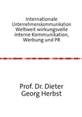 Cover: Internationale Unternehmenskommunikation Weltweit wirkungsvolle interne Kommunikation, Werbung und PR - epubli