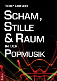 Abbildung von: Scham, Stille und Raum in der Popmusik - Tectum Wissenschaftsverlag