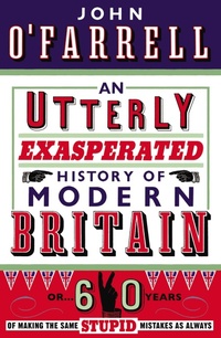 Enlarge image Cover: An Utterly Exasperated History of Modern Britain - Black Swan