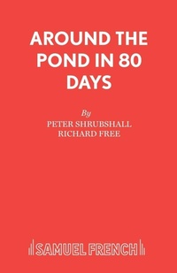 Enlarge image Cover: Around the Pond in 80 Days - Samuel French Ltd