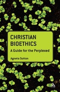 Cover: Christian Bioethics: A Guide for the Perplexed - T.& T.Clark Ltd