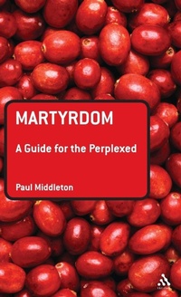 Enlarge image Cover: Martyrdom: A Guide for the Perplexed - T.& T.Clark Ltd