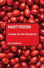 Cover: Martyrdom: A Guide for the Perplexed - T.& T.Clark Ltd