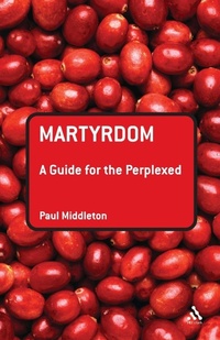 Enlarge image Cover: Martyrdom: A Guide for the Perplexed - T.& T.Clark Ltd