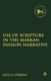 Bild: The Use of Scripture in the Markan Passion Narrative - T.& T.Clark Ltd