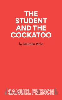 Enlarge image Cover: The Student and the Cockatoo - Samuel French Ltd