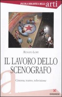 Abbildung von: Il lavoro dello scenografo. Cinema, teatro, televisione - Piccola biblioteca delle arti;Gremese Editore