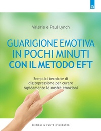 Abbildung von: Guarigione emotiva in pochi minuti. Semplici tecniche di digitopressione per curare rapidamente le nostre emozioni - Salute, benessere e psiche;Edizioni Il Punto d'Incontro