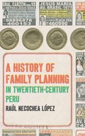 Cover: A History of Family Planning in Twentieth-Century Peru - The University of North Carolina Press