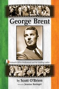 Cover: George Brent - Ireland's Gift to Hollywood and its Leading Ladies - BEARMANOR MEDIA
