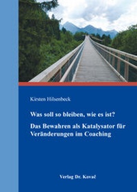 Abbildung von: Was soll so bleiben, wie es ist? Das Bewahren als Katalysator für Veränderungen im Coaching - Kovac, Dr. Verlag