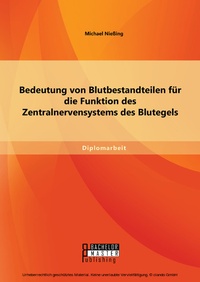 Abbildung von: Bedeutung von Blutbestandteilen für die Funktion des Zentralnervensystems des Blutegels - Bachelor + Master Publishing