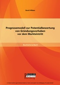 Cover: Prognosemodell zur Potentialbewertung von Gr&uuml;ndungsvorhaben vor dem Markteintritt - Bachelor + Master Publishing