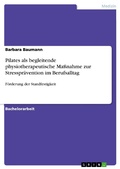 Cover: Pilates als begleitende physiotherapeutische Ma&szlig;nahme zur Stresspr&auml;vention im Berufsalltag - GRIN Verlag