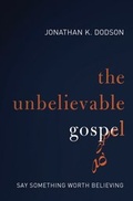Cover: The Unbelievable Gospel - Zondervan