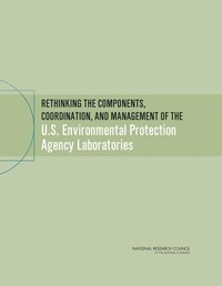 Enlarge image Cover: Rethinking the Components, Coordination, and Management of the U.S. Environmental Protection Agency Laboratories - National Academies Press
