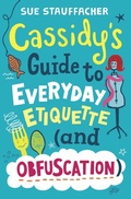 Cover: Cassidy's Guide to Everyday Etiquette (and Obfuscation) - Alfred A. Knopf Books for Young Readers