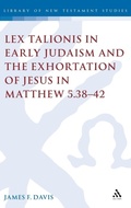 Abbildung von: Lex Talionis in Early Judaism and the Exhortation of Jesus in Matthew 5.38-42 - T.& T.Clark Ltd
